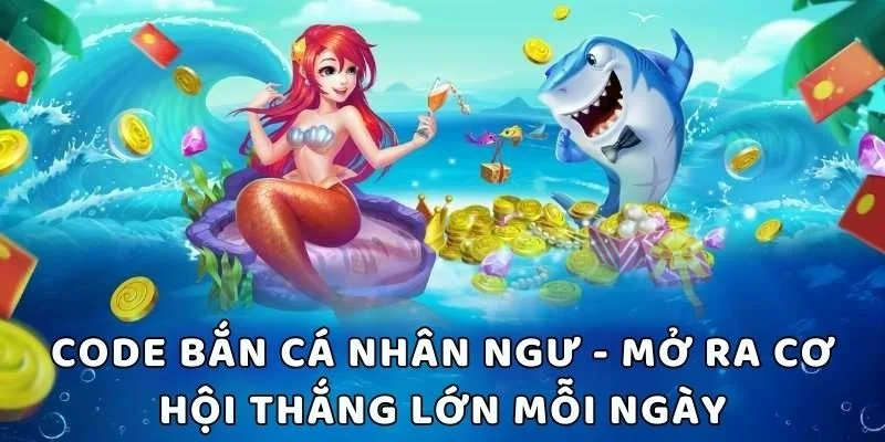Bắn cá đổi thưởng tặng code hỗ trợ săn cá dễ thắng hơn