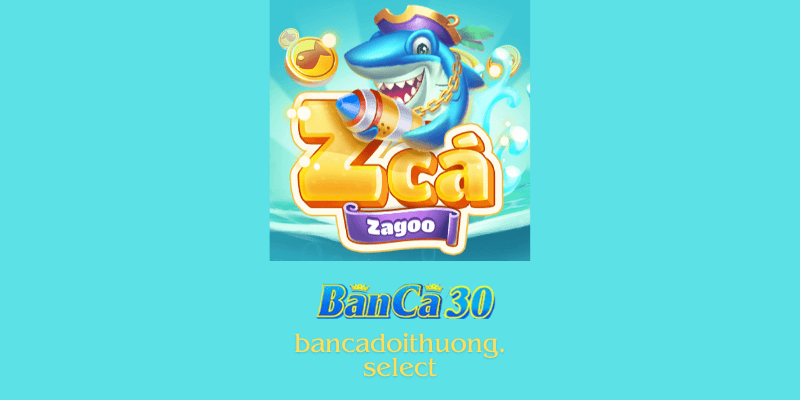 Bắn cá zagoo mới nhất