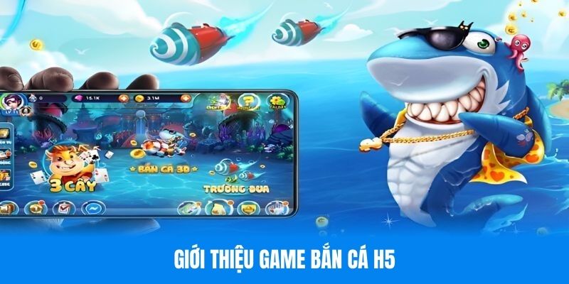 Khái quát thông tin sảnh bắn cá H5 siêu hot