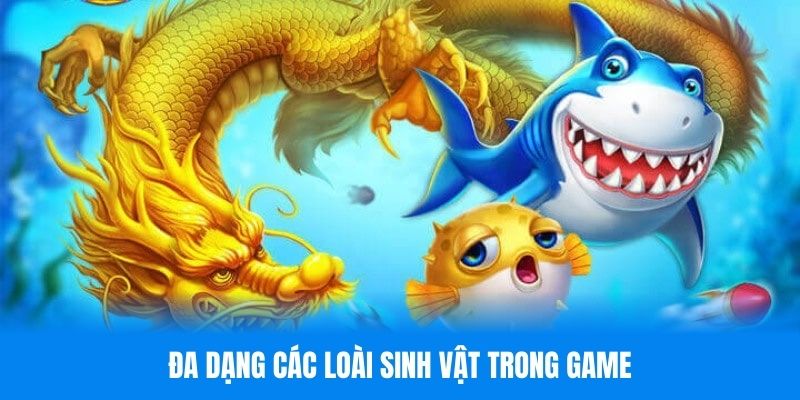 Hệ thống sinh vật biển trong bắn cá H5 rất đa dạng