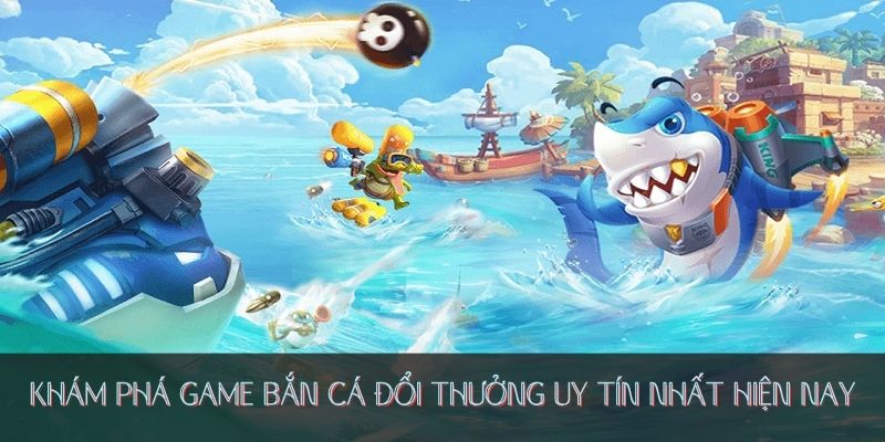 Trải nghiệm game bắn cá đại dương hấp dẫn