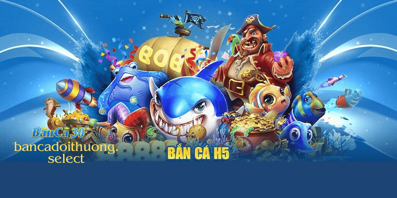 Sơ lược về game bắn cá h5