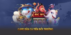 Game bắn cá tiền đổi thưởng