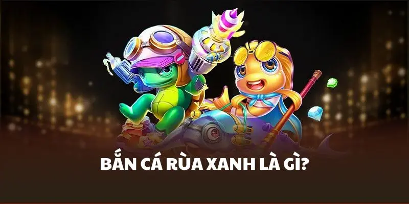 Bắn cá rùa xanh