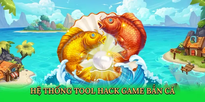 Các loại tool phổ biến trong bắn cá đổi thưởng