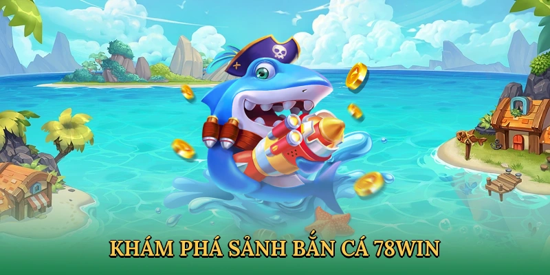 Giới thiệu bắn cá 78WIN