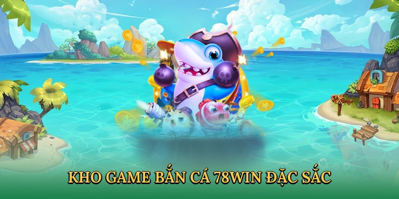 Khám phá kho game săn cá cực khủng