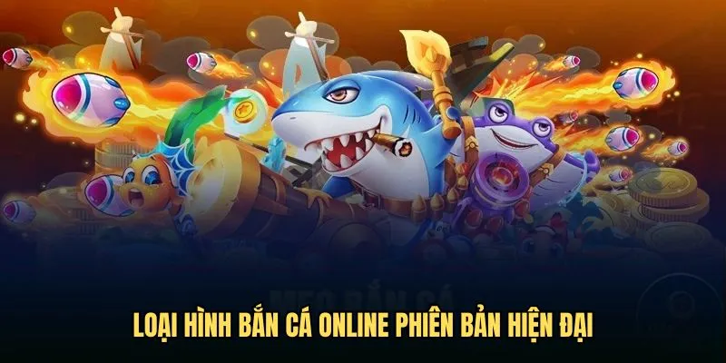 Loại hình bắn cá online phiên bản hiện đại