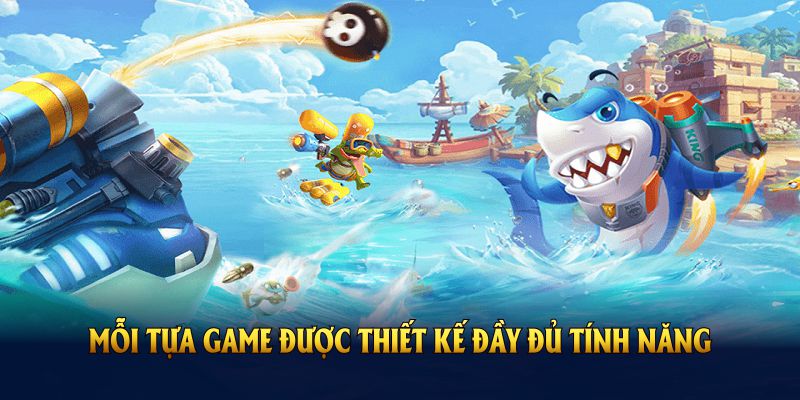 Mỗi tựa game được thiết kế đầy đủ tính năng trải nghiệm 