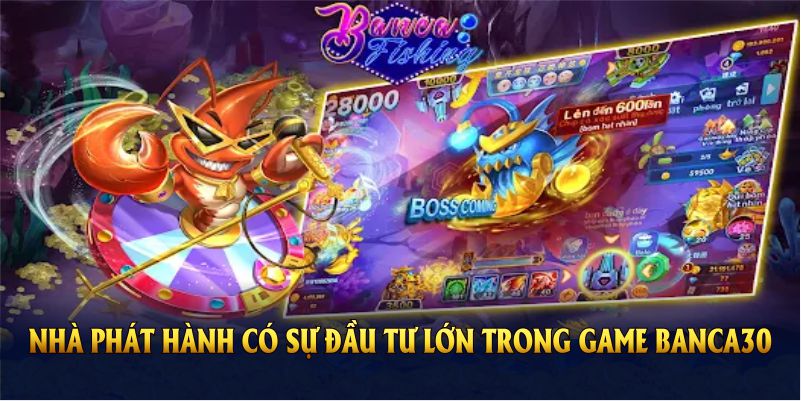 Mỗi nhà phát hành có sự đầu tư lớn trong game Banca30