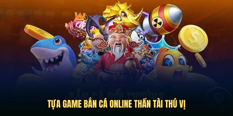 Tựa game bắn cá online Thần Tài thú vị